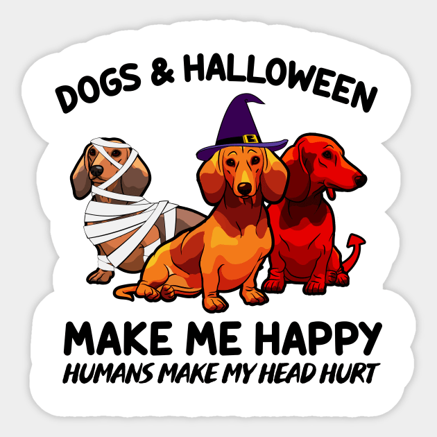 Dachshund & Halloween Make Me Happy Humans Make My Head Hurt T-shirt Sticker by kimmygoderteart